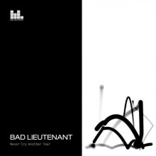 Bad Lieutenant - Never cry another tears