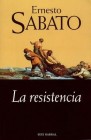 7. La resistencia. Ernesto Sabato 7. La resistencia. Ernesto Sabato