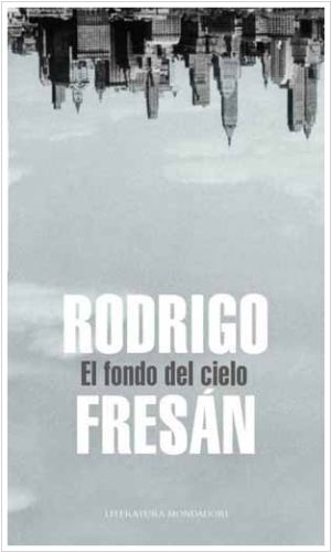 El Fondo del Cielo-Rodrigo Fresán