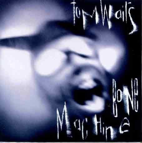 28. Tom Waits - Bone Machine (1991)