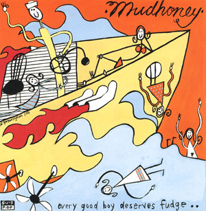 62. Mudhoney - Every good boy deserves fudge (1991)