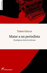 Matar a un periodista - Terry Gould
