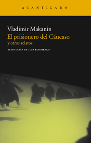 El prisionero del Cáucaso y otros relatos - Vladimir Makanin