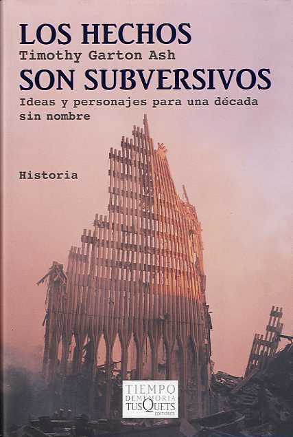 Los hechos son subversivos. Ideas y personajes para una década sin nombre - Timothy Garton Ash