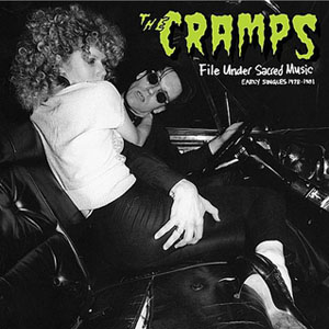 The Cramps - File Under Sacred Files Music (Early Singles 1978-1981)