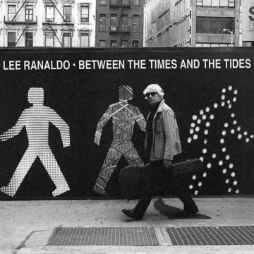 Lee Ranaldo - Between the Times and Tides
