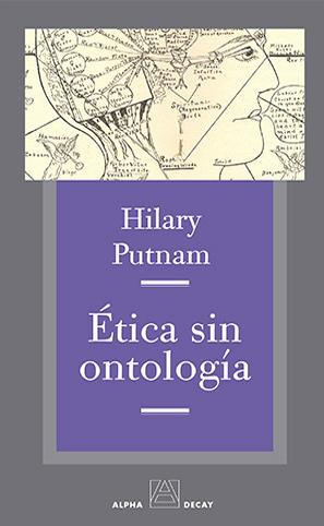 Ética sin ontología, de Hilary Putman (Alpha Decay, 2013)