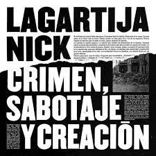 16. Lagartija Nick - Crimen, sabotaje y creación