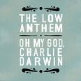 Oh my god, Charlie Brown. The Low Anthem