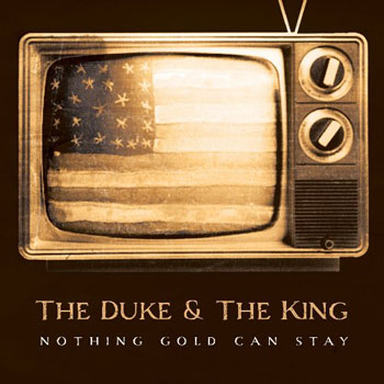 Nothing Gold Can't Say. The Duke and The King